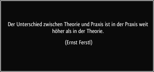zitat-der-unterschied-zwischen-theorie-und-praxis-ist-in-der-praxis-weit-hoher-als-in-der-theorie-ernst-ferstl-100266
